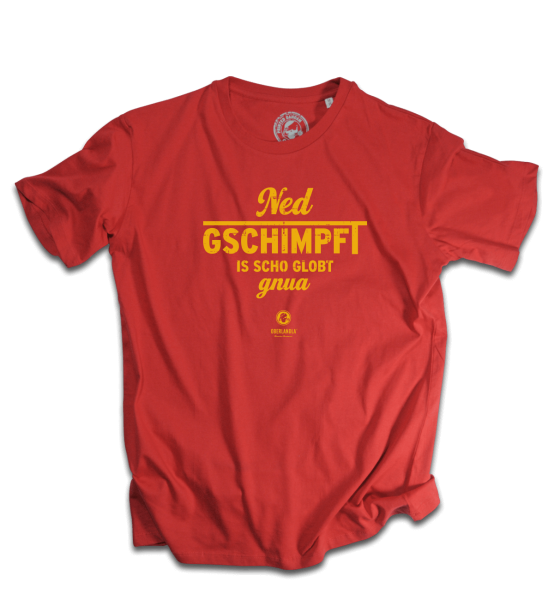 Ned gschimpft is scho globt gnua