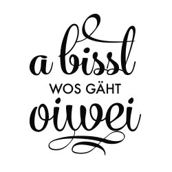 a bissl wos gäht oiwei a bissl wos gäht oiwei